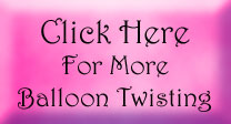 Click To See More Balloon Twisting Pictures