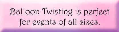 Balloon Twisting is perfect for events of all sizes.